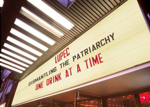 LUPEC: Dismantling the patriarchy one drink at a time